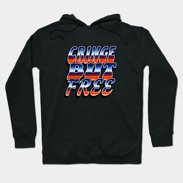 Cringe But Free / 80s Retro Style / I am cringe but I am free / Cringey / Cringe Words / Cringe Culture Hoodie by MeowtakuShop